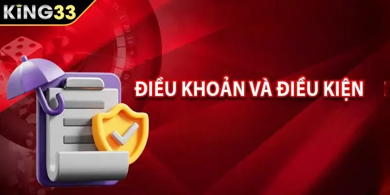 Điều kiện điều khoản KING33 khi tham gia