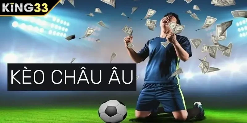 Giới thiệu kèo châu Âu KING33 Giới thiệu kèo châu Âu KING33