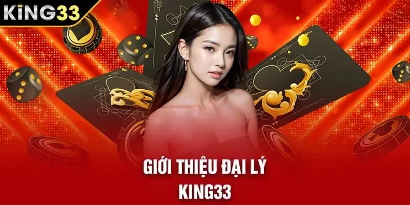 Điều kiện trở thành đại lý KING33 chính thức 2025