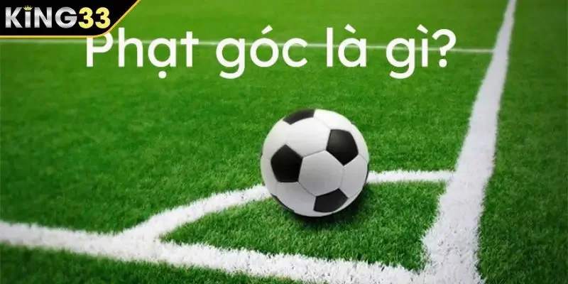 Phạt góc là gì? Phạt góc là gì?